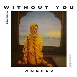 Listen to Without You song with lyrics from Angrej