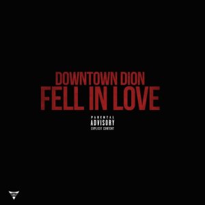收聽Downtown Dion的Fell in Love (Explicit)歌詞歌曲