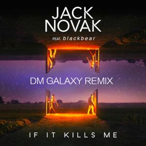 Dengarkan If It Kills Me(feat. Blackbear) (DM Galaxy Remix) lagu dari Jack Novak dengan lirik