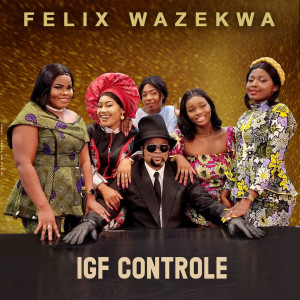 ดาวน์โหลดและฟังเพลง IGF Contrôle พร้อมเนื้อเพลงจาก Felix Wazekwa