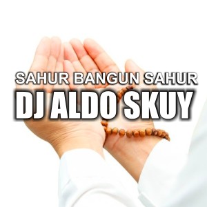 ดาวน์โหลดและฟังเพลง Sahur Bangun Sahur (Remix) พร้อมเนื้อเพลงจาก DJ ALDO SKUY
