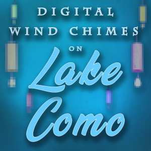 Digital Wind Chimes on Lake Como dari Wind Chimes Nature Society