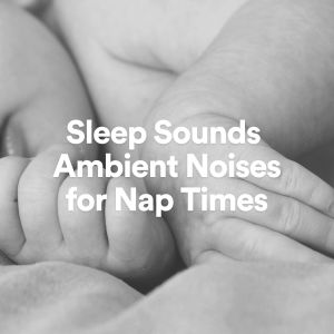 Album Sleep Sounds Ambient Noises for Nap Times from White Noise Spa