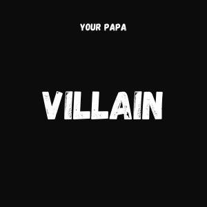 Album Villain from your papa