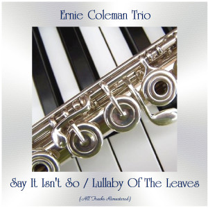 Dengarkan lagu Say It Isn't So (Remastered 2020) nyanyian Ernie Coleman Trio dengan lirik