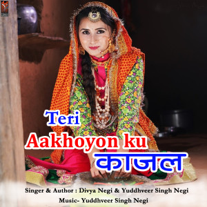 Listen to Teri Aankhiyon ku Kajal song with lyrics from Divya Negi