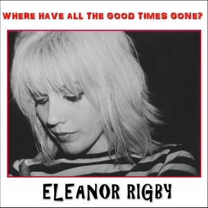 Eleanor Rigby的專輯Where Have All the Good Times Gone
