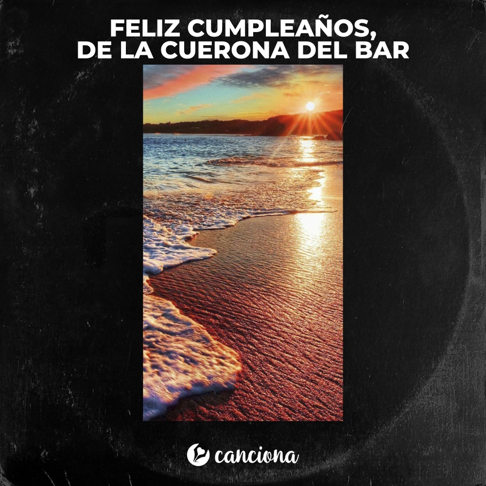 Feliz Cumpleaños, De la Cuerona del Bar