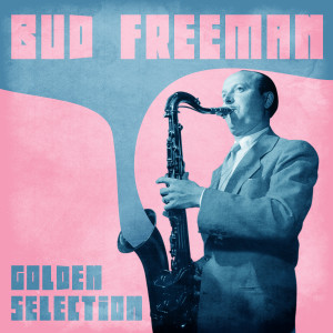Bud Freeman的專輯Golden Selection (Remastered)