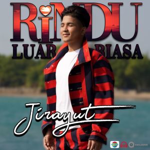 Dengarkan lagu Rindu Luar Biasa nyanyian Jirayut dengan lirik