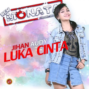 Dengarkan lagu Luka Cinta (New Monata) nyanyian Jihan Audy dengan lirik
