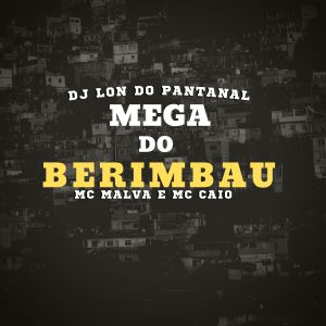 Listen to Mega Do Berimbau (Explicit) song with lyrics from DJ Lon do Pantanal