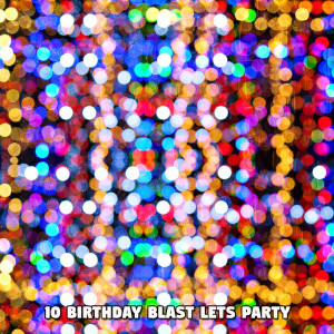 10 Birthday Blast Lets Party