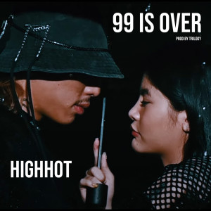 Dengarkan 99 Is Over lagu dari HIGHHOT dengan lirik