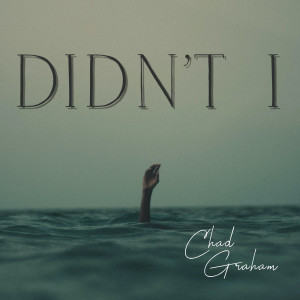 Listen to Didn't I song with lyrics from Chad Graham