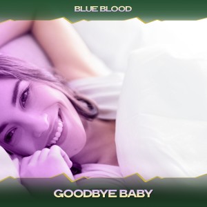 Album Goodbye Baby oleh Blue Blood
