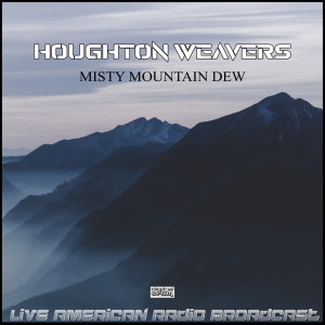 Album Misty Mountain Dew (Live) from Houghton Weavers