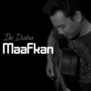Dengarkan lagu Maafkan nyanyian Iki Dizha dengan lirik