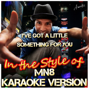 ดาวน์โหลดและฟังเพลง I've Got a Little Something for You (In the Style of Mn8) [Karaoke Version] (Karaoke Version) พร้อมเนื้อเพลงจาก Ameritz - Karaoke