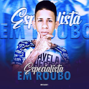 收聽Brisa081的Especialista em Roubo (feat. 100panoProdutora)歌詞歌曲