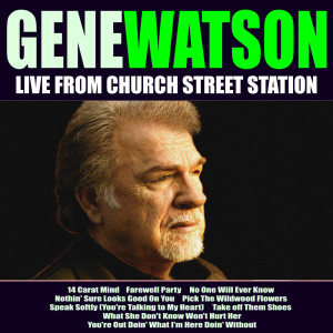 GENE WATSON的专辑Gene Watson Live From Church Street Station