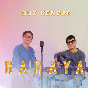 ดาวน์โหลดและฟังเพลง BAHAYA พร้อมเนื้อเพลงจาก Duo Kembar