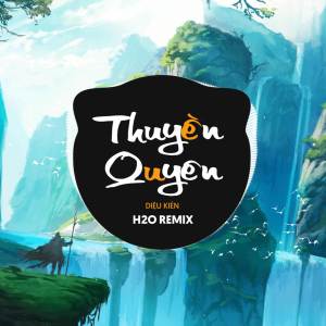 H2O Remix的专辑Thuyền Quyên Remix (EDM)- Beat