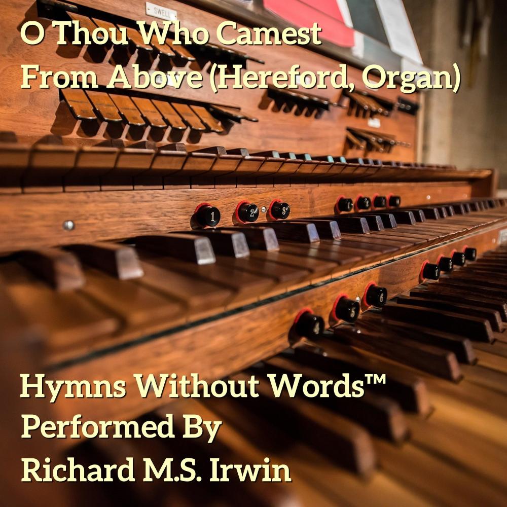 O Thou Who Camest From Above (Hereford, Organ)