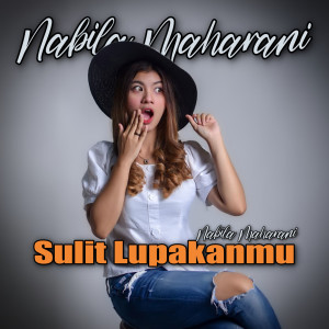 Dengarkan Sulit Lupakanmu lagu dari Nabila Maharani dengan lirik