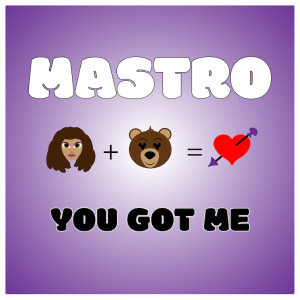 Listen to You Got Me song with lyrics from Mastro