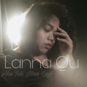 Listen to Aku Tak Mau Lagi song with lyrics from Lanna Qu