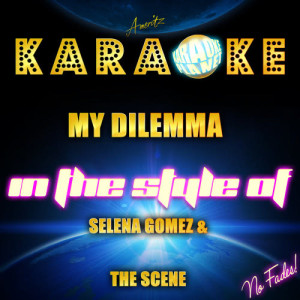 收聽Ameritz Karaoke Planet的My Dilemma (In the Style of Selena Gomez & The Scene) [Karaoke Version] (Karaoke Version)歌詞歌曲