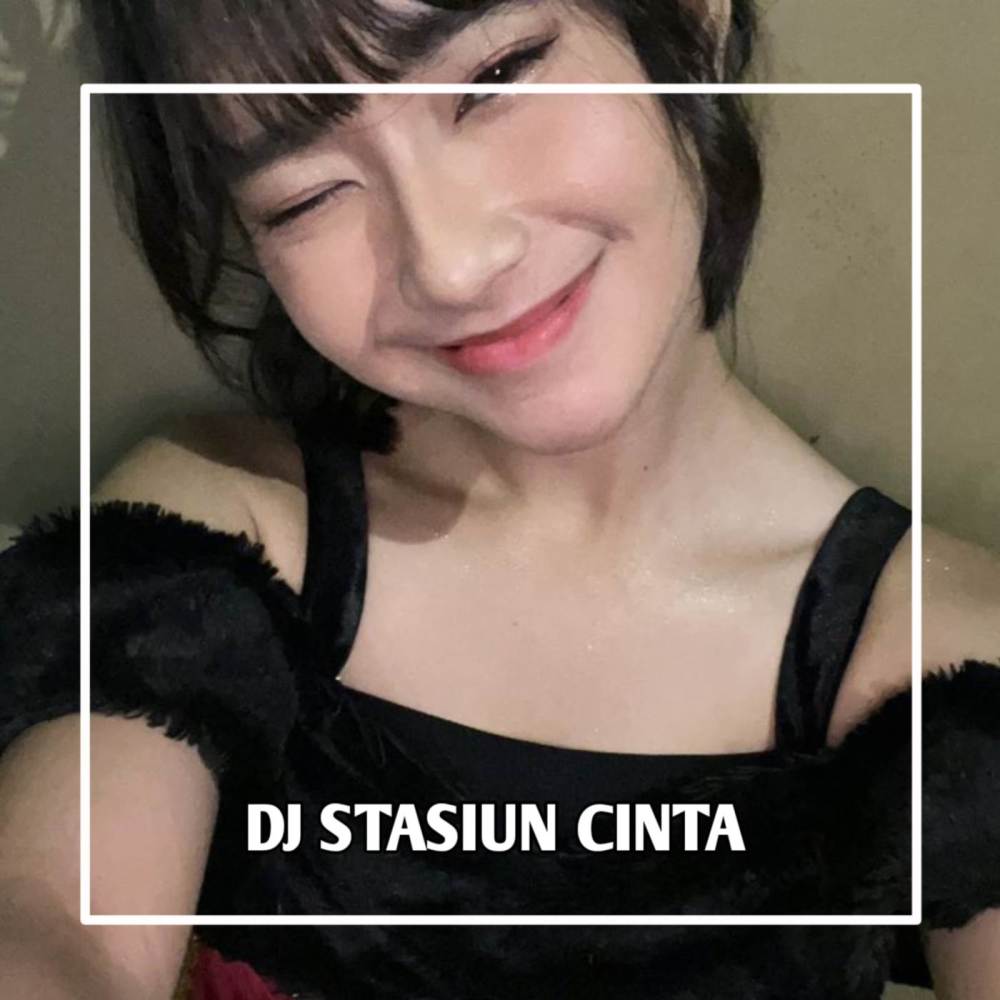 DJ STASIUN CINTA (Explicit)