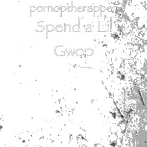 Pornoptherapper的專輯Spend a Lil Gwop (Explicit)