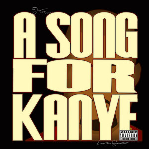 ดาวน์โหลดและฟังเพลง A Song For Kanye (Explicit) พร้อมเนื้อเพลงจาก J French
