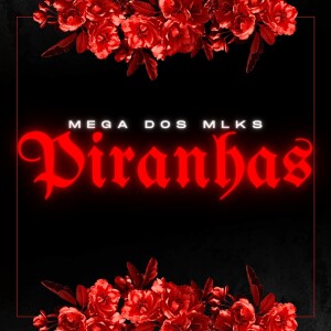 Album Mega dos Mlks Piranhas (Explicit) from Dj Jeffinho Thug