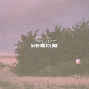 ดาวน์โหลดและฟังเพลง Nothing to Lose พร้อมเนื้อเพลงจาก Tom Boy