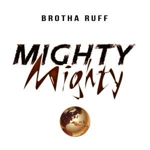 收聽Brotha Ruff的Mighty Mighty歌詞歌曲