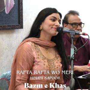 Bazm-E-Khas的專輯Rafta Rafta Woh Meri Hasti Ka (feat. Himani Kapoor)
