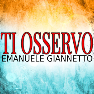 Listen to Ti osservo song with lyrics from Emanuele Giannetto