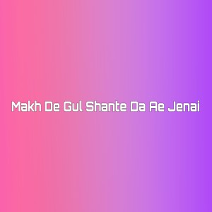 Listen to Makh De Gul Shante Da Ae Jenai song with lyrics from Hamayoun Angar