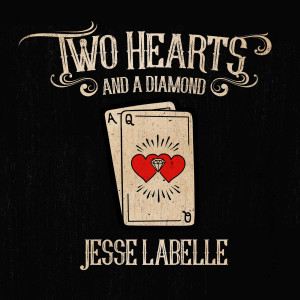 Dengarkan lagu Two Hearts and a Diamond nyanyian Jesse Labelle dengan lirik