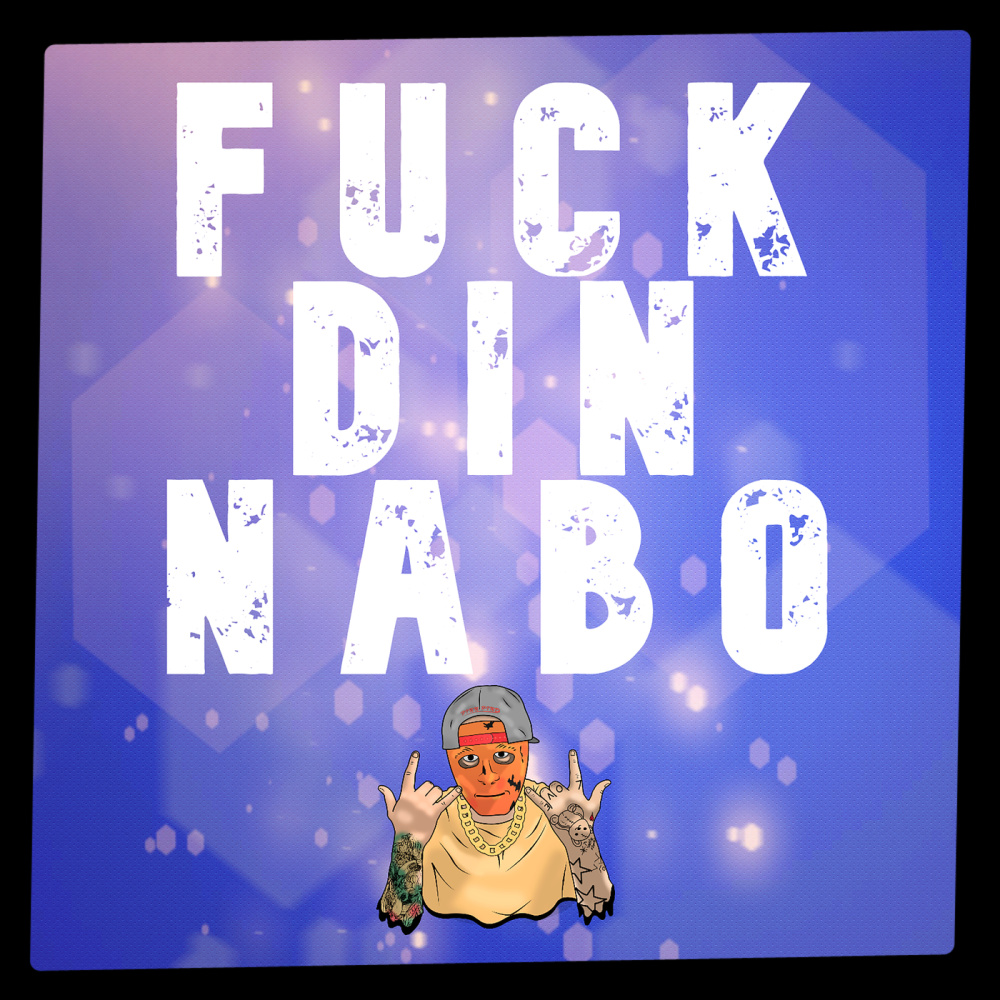 FUCK DIN NABO (Explicit)