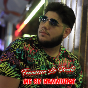 收听Francesco Lo Presti的Me so' 'nnammurat歌词歌曲