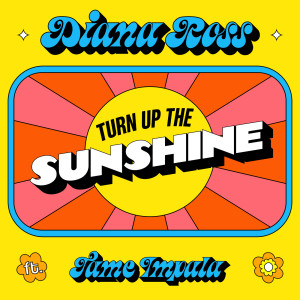 收聽Diana Ross的Turn Up The Sunshine (From 'Minions: The Rise of Gru' Soundtrack)歌詞歌曲