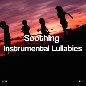 !!!" Soothing Instrumental Lullabies "!!!