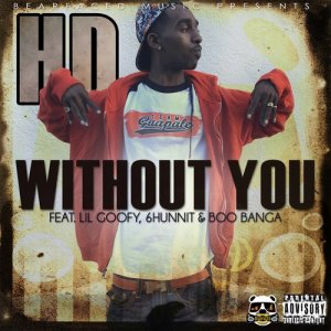 收聽HD的Without You (feat. Lil Goofy, 6hunnit Bj & Boo Banga) (Explicit)歌詞歌曲