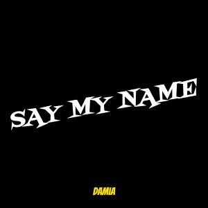 Dengarkan lagu Say My Name (Explicit) nyanyian Damia dengan lirik