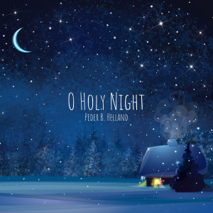 收聽Peder B. Helland的O Holy Night歌詞歌曲