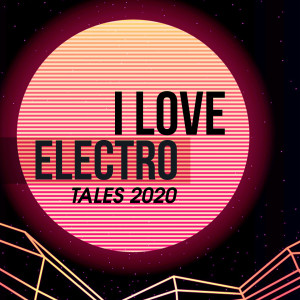 Album I Love Electro Tales 2020 oleh Various Artists